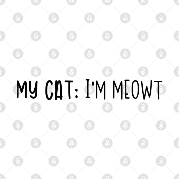 My Cat: I'm Meowt by hoddynoddy