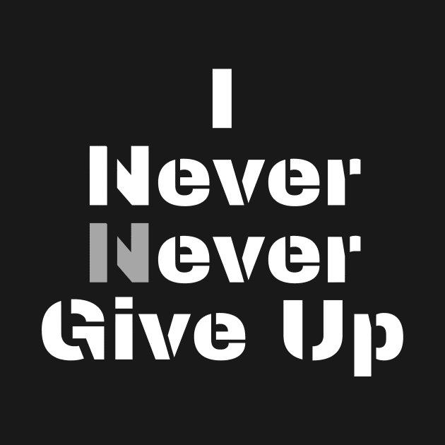 I (n)ever never give up by Motivational_Apparel
