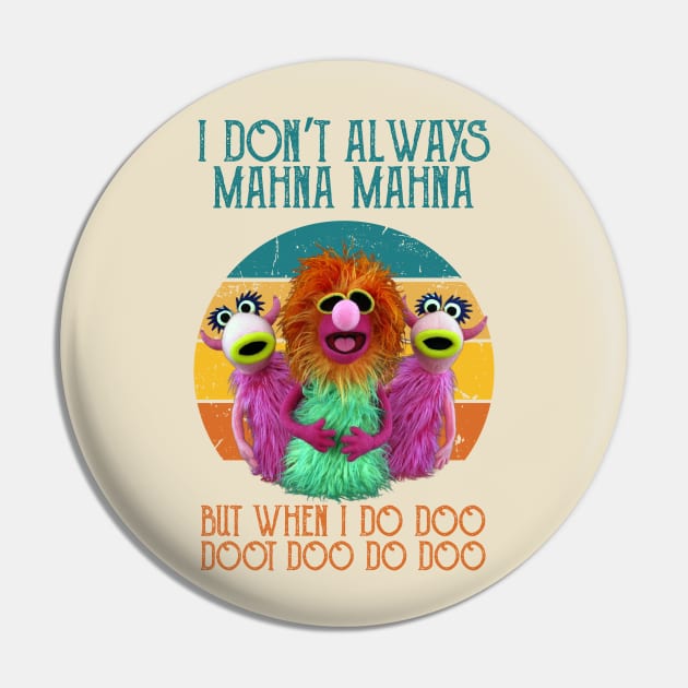 I-Dont-Always-Mahna-Mahna Pin by Multidimension art world