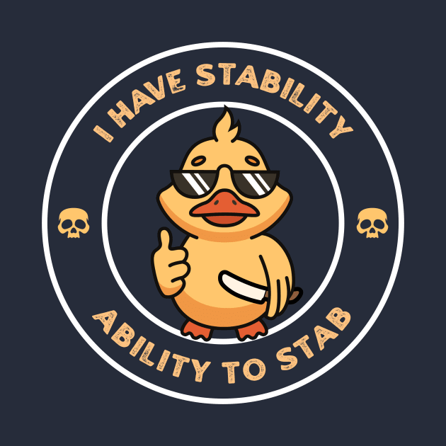 I Have Stability - Ability to Stab Funny Duck by YastiMineka