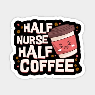 Half Nurse Half Coffee Magnet