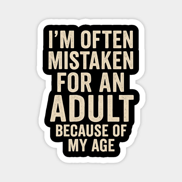 I'm Often Mistaken For An Adult Because Of My Age – Funny Sarcastic Quote Magnet by ArtistTee ⭐⭐⭐⭐⭐