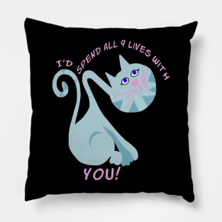 I'd Spend All  9 Lives With You Pillow
