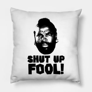 Shut Up fool! Pillow