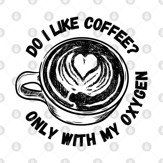 Do I Like Coffee? - Only With My Oxygen - White - Gilmore by Fenay-Designs