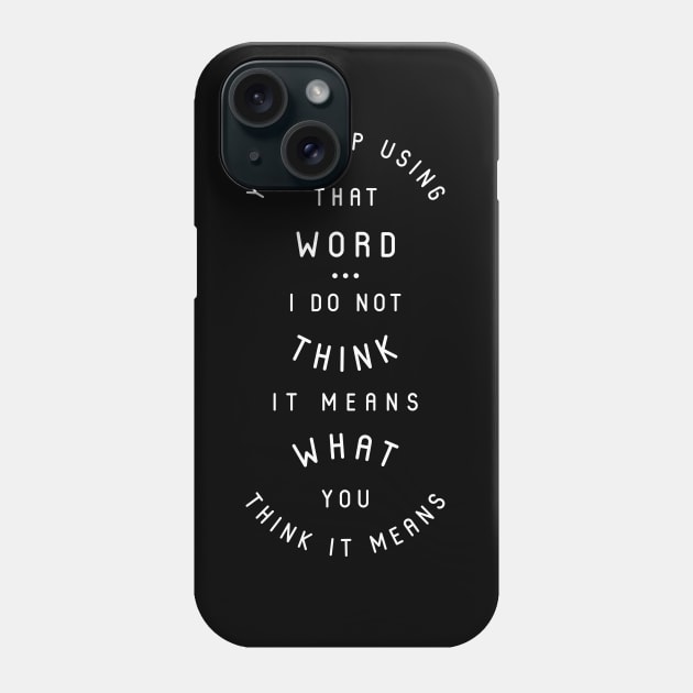 That Word Does Not Mean What You Think It Means Phone Case by BumbleBess