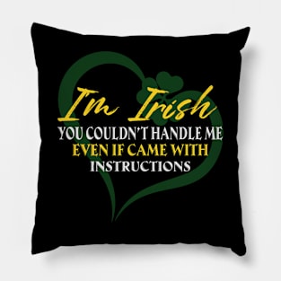 I'm Irish You Could Handle Me Even If Came With Instruction Pillow