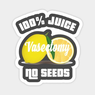 100% ALL JUICE NO SEEDS Vasectomy Shooting Blanks Magnet