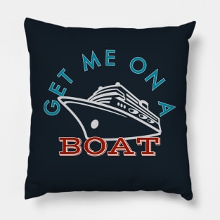 Get Me on a Boat Cruise Addict Pillow