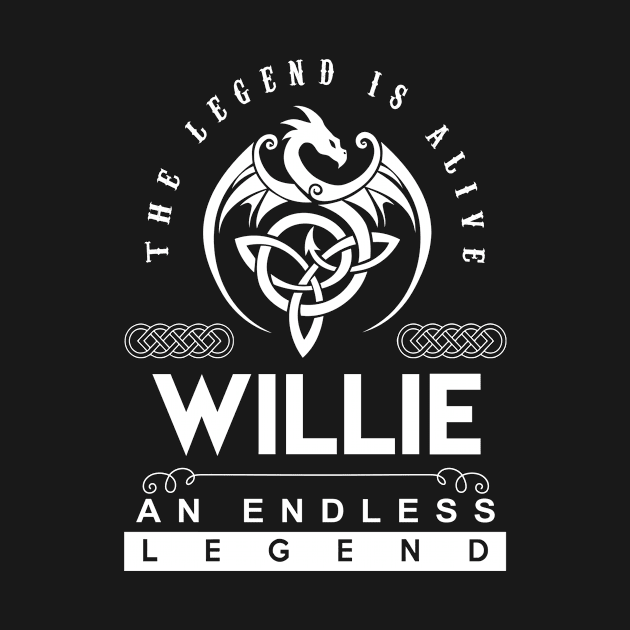 Willie Name T Shirt - The Legend Is Alive - Willie An Endless Legend Dragon Gift Item by riogarwinorganiza