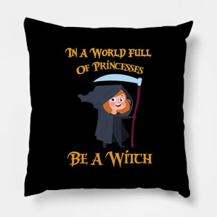 In A World Full Of Princesses Be A Witch Pillow