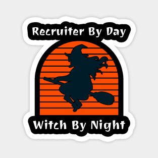 Recruiter By Day Witch By Night Magnet