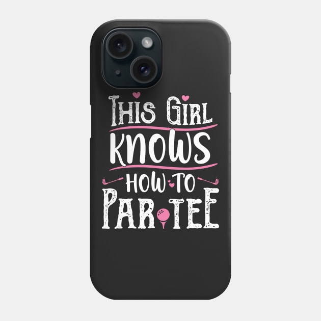 This Girl Knows How To Par Tee - Funny Lets Party Golf Gift print Phone Case by theodoros20