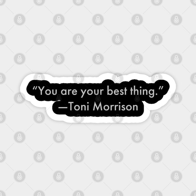 “You are your best thing.” Toni Morrison Magnet by UrbanLifeApparel