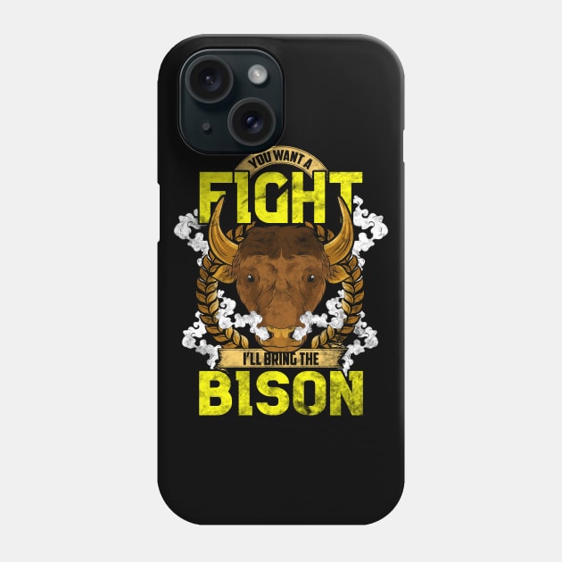 Want To Fight I'll Bring The Bison Funny American Bison Gift Phone Case by Proficient Tees