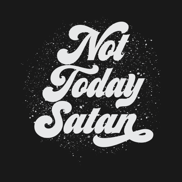 Not Today Satan by worshiptee