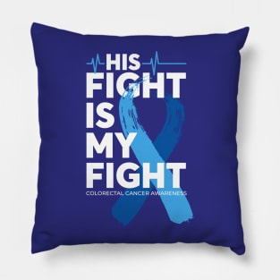 His Fight Is My Fight Colorectal Cancer Awareness Pillow