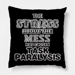 The stress about the mess has caused task paralysis! Pillow