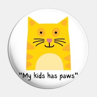 MY KIDS HAS PAWS/ Cute Kitty Cat Pin