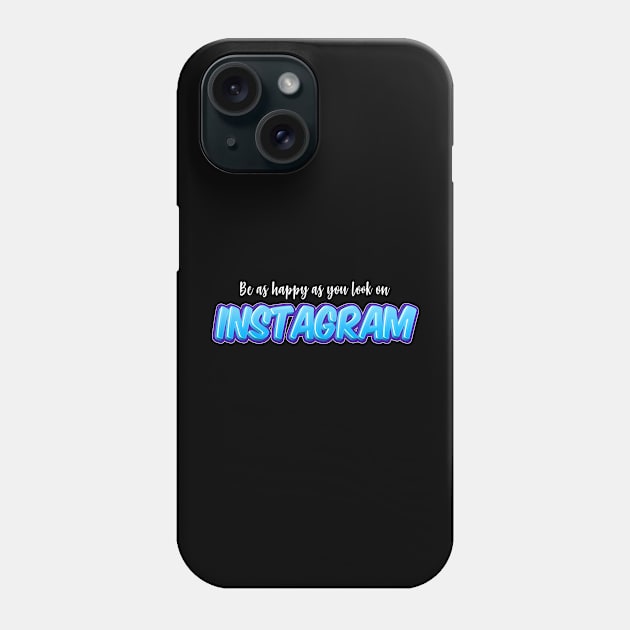 be as happy as you look on instagram Phone Case by The lantern girl