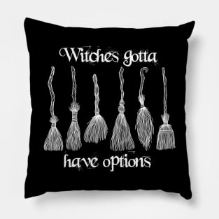 Witches Gotta Have Options Pillow