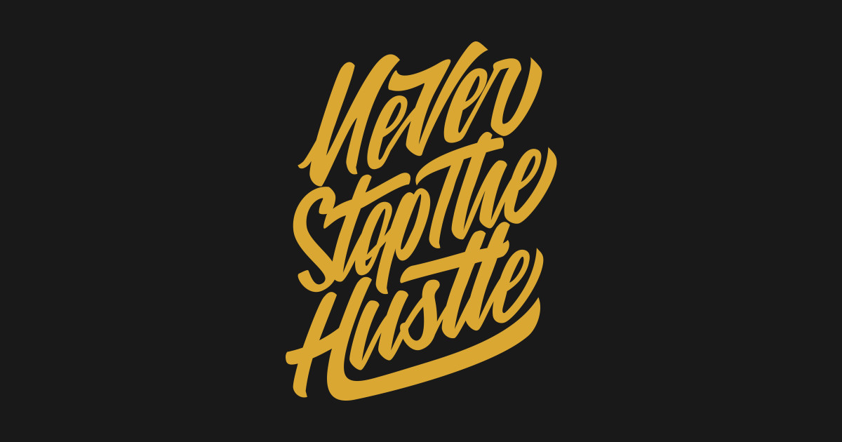 Low hustle. Low hustle