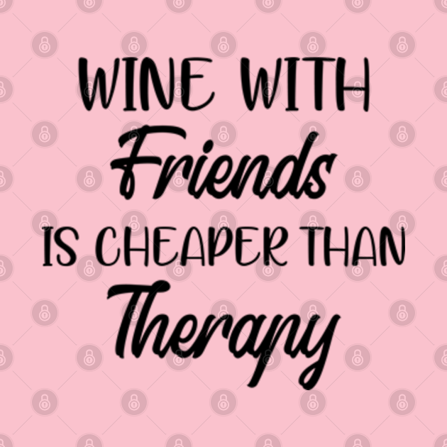 Disover Wine With Friends Is Cheaper Than Therapy - Funny Wine - T-Shirt