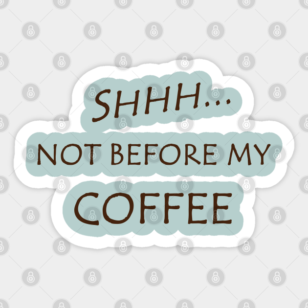 Funny Not Before My Coffee Funny Coffee Sayings Sticker Teepublic