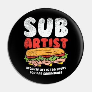 Sub Artist - Because Life Is Too Short For Bad Sandwiches Pin