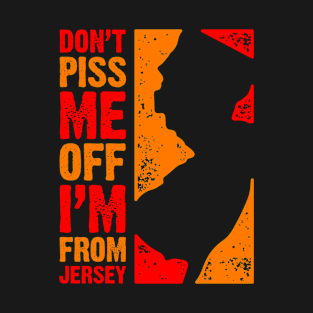 Don't Piss Me Off – I'm From Jersey T-Shirt