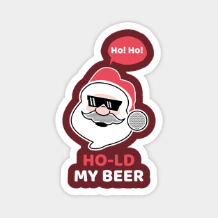 Ho! Ho! Hold My Beer! Magnet