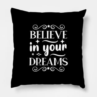 Believe in your dreams - Motivational And Inspirational Saying Pillow