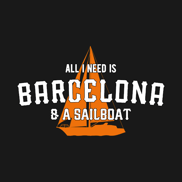All I Need Is Barcelona & A Sailboat – Yacht Lover by BlueTodyArt