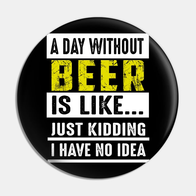 A Day Without Beer Is Like Just Kidding Costume Gift Pin by Pretr=ty