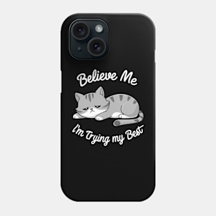 Believe Me I'm Trying My Best Funny Lazy Cat Phone Case