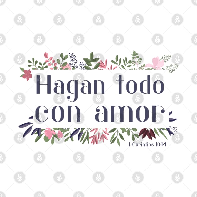 Bíblico Cristiano: Hagan todo con amor (español, con flores) by Ofeefee