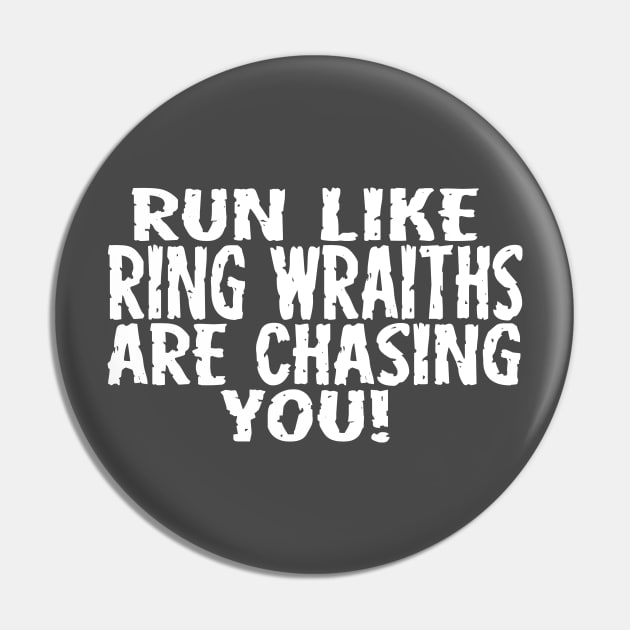 Run Like Ring Wraiths Are Chasing You Pin by masciajames