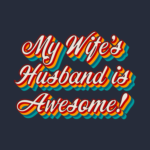 My Wife’s Husband is Awesome by n23tees