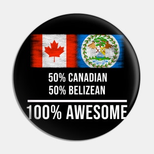 50% Canadian 50% Belizean 100% Awesome - Gift for Belizean Heritage From Belize Pin