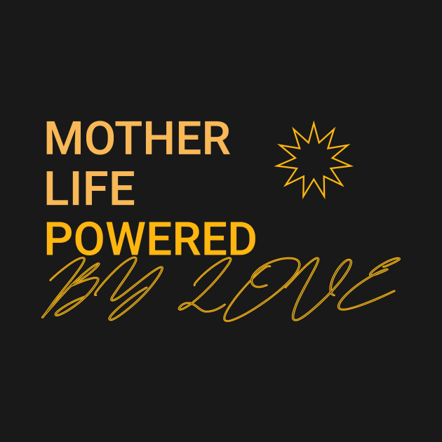 mother life powered by love by Vili's Shop