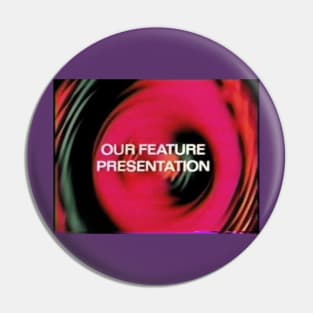 Our Feature Presentation Pin