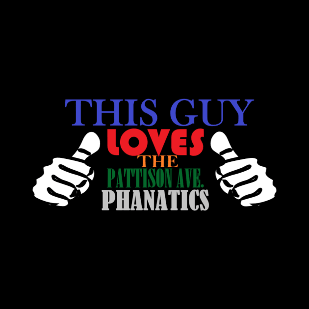 This Guy Loves Pattison Ave. Phanatics by PattisonAvePhanatics