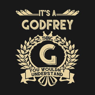 Godfrey Name Shirt - It Is A Godfrey Thing You Wouldn't Understand T-Shirt