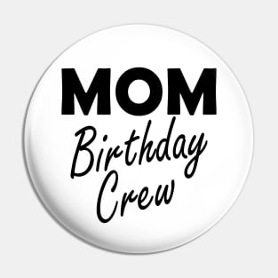 Mom Birthday Crew Pin