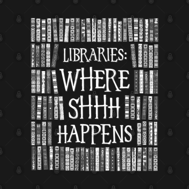 Libraries Where Shhh Happens Books Librarian Bookworm by Grandeduc