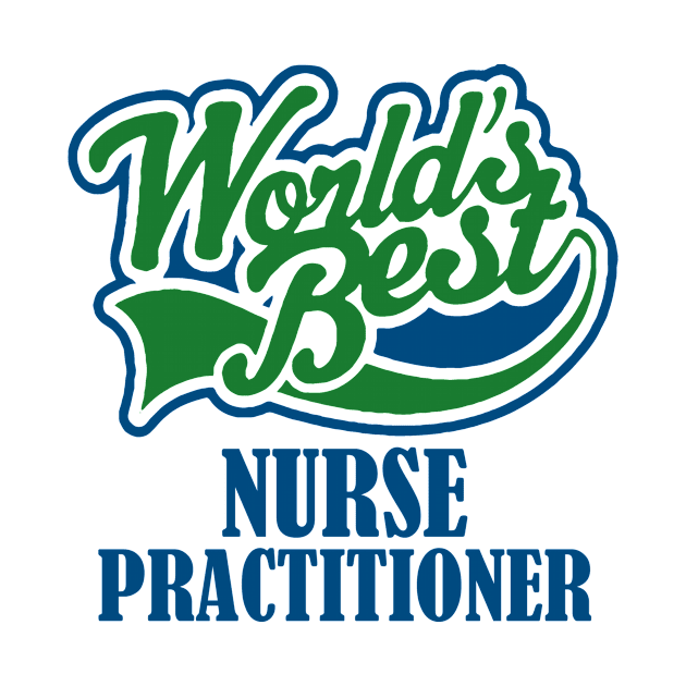 World's Best Nurse Practitioner by TshirtsCintia