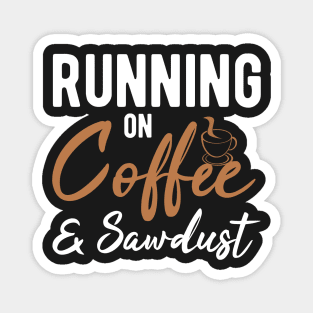 Running On Coffee And Sawdust Magnet