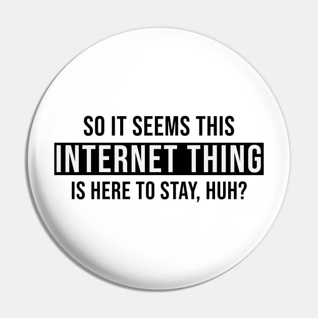 So It Seems This Internet Thing Is Here To Stay, Huh? Pin by quoteee