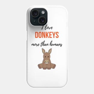 I Love Donkeys More Than Humans Phone Case