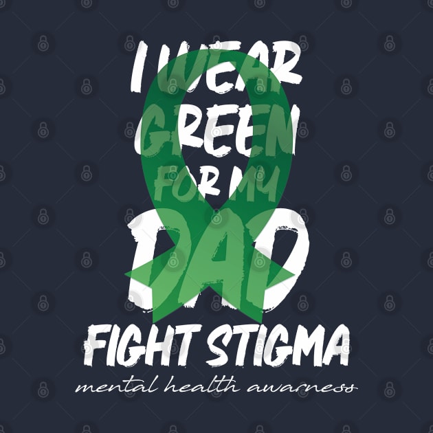 I wear green for my dad fight stigma mental health awareness,In May we wear green by bisho2412